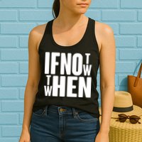 If Not Now Then When Womens Tank Top