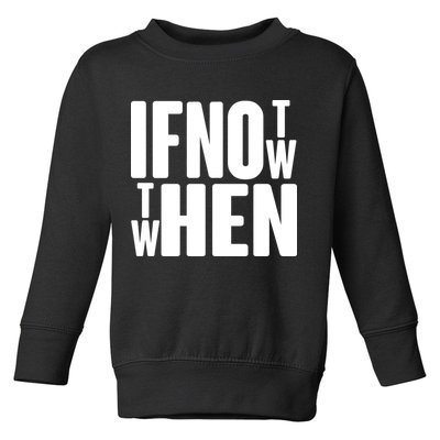 If Not Now Then When Toddler Sweatshirt