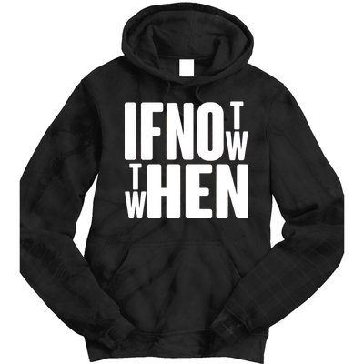 If Not Now Then When Tie Dye Hoodie