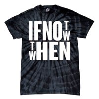 If Not Now Then When Tie-Dye T-Shirt