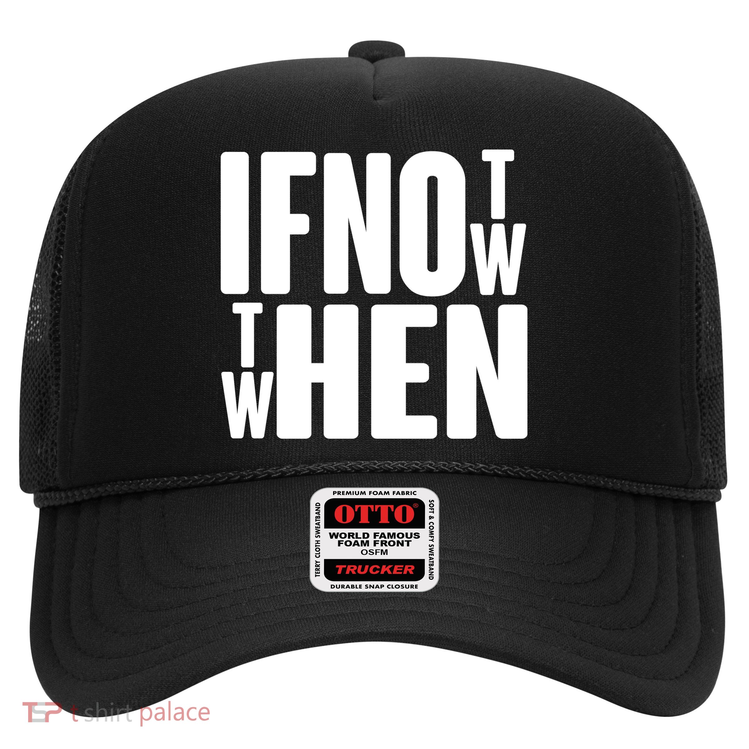 If Not Now Then When Trucker Hat