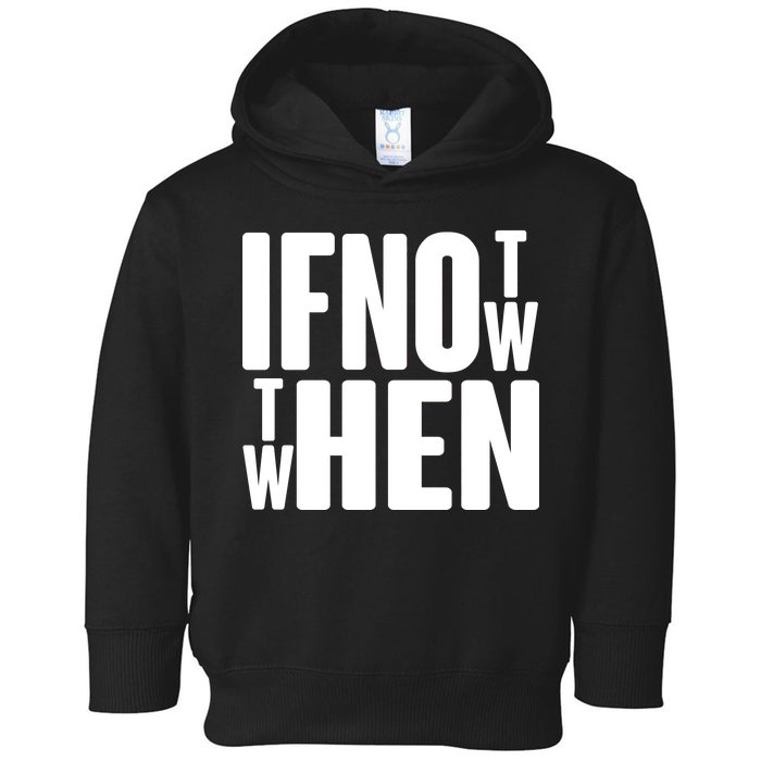 If Not Now Then When Toddler Hoodie