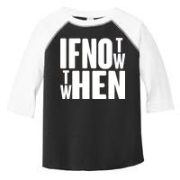 If Not Now Then When Toddler Fine Jersey T-Shirt