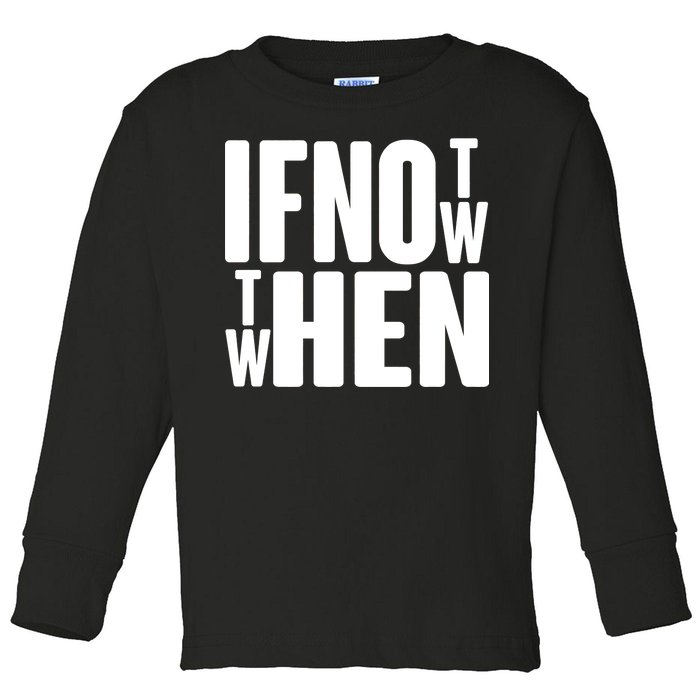 If Not Now Then When Toddler Long Sleeve Shirt