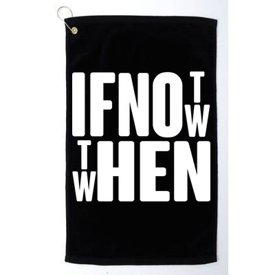 If Not Now Then When Golf Towel