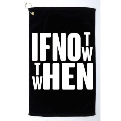 If Not Now Then When Platinum Collection Golf Towel