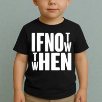 If Not Now Then When Toddler T-Shirt