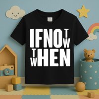If Not Now Then When Toddler T-Shirt
