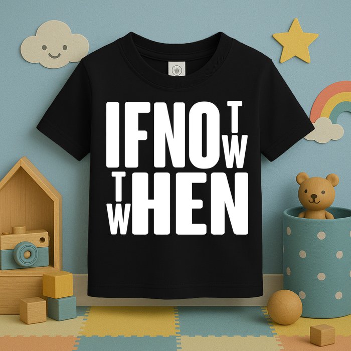 If Not Now Then When Toddler T-Shirt