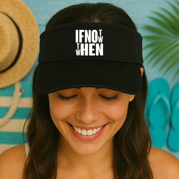 If Not Now Then When Visor