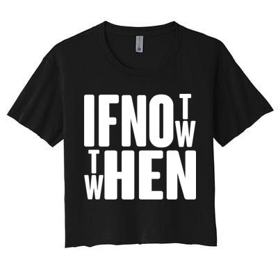 If Not Now Then When Crop Top