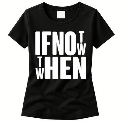 If Not Now Then When Womens T-Shirt