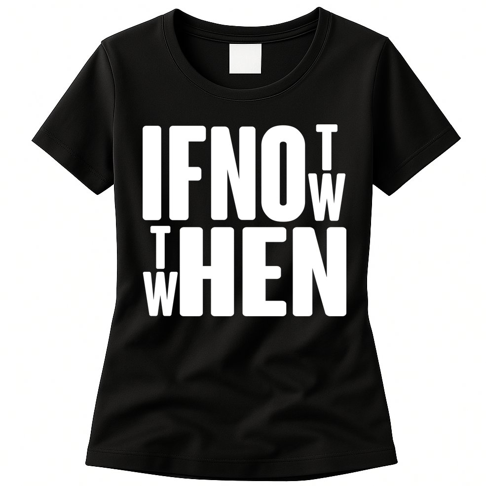 If Not Now Then When Womens T-Shirt