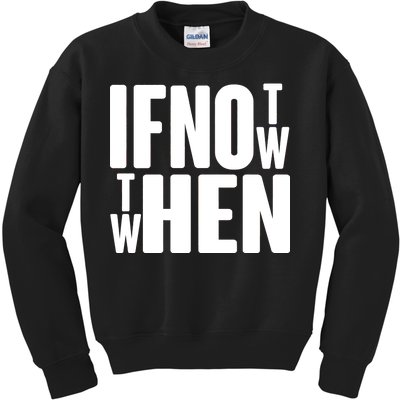 If Not Now Then When Kids Sweatshirt