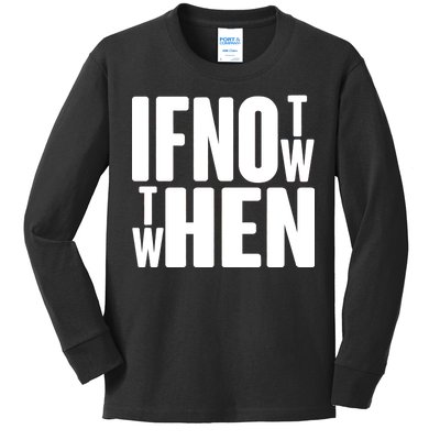 If Not Now Then When Kids Long Sleeve Shirt