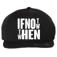 If Not Now Then When Wool Snapback Cap