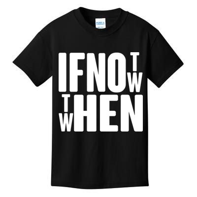 If Not Now Then When Kids T-Shirt