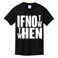 If Not Now Then When Kids T-Shirt