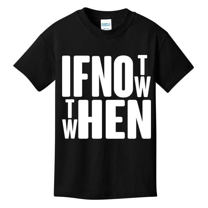 If Not Now Then When Kids T-Shirt