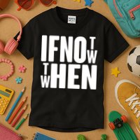 If Not Now Then When Kids T-Shirt
