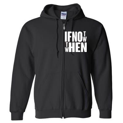 If Not Now Then When Full Zip Hoodie