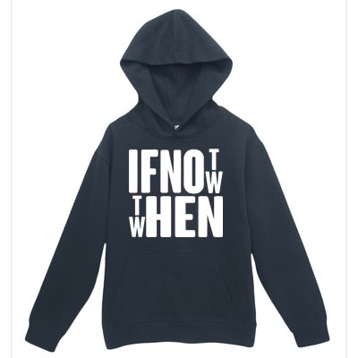 If Not Now Then When Urban Pullover Hoodie