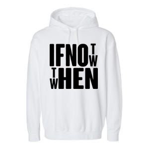 If Not Now Then When Garment-Dyed Fleece Hoodie