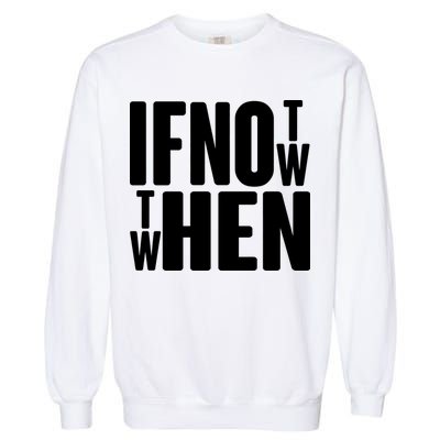 If Not Now Then When Garment-Dyed Sweatshirt