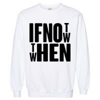 If Not Now Then When Garment-Dyed Sweatshirt