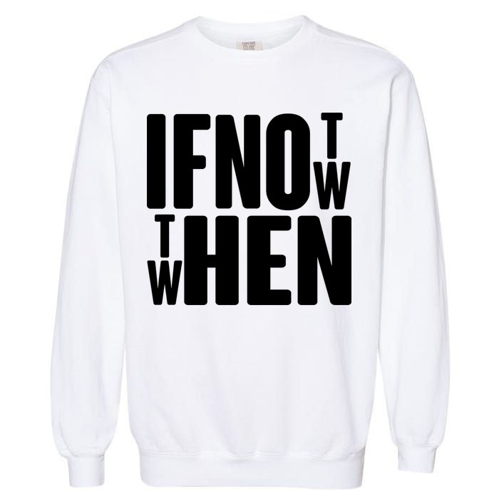 If Not Now Then When Garment-Dyed Sweatshirt