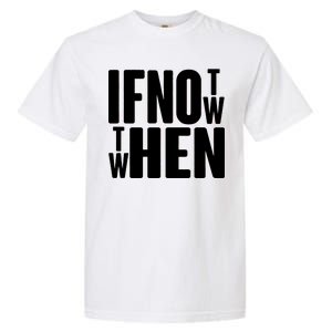 If Not Now Then When Garment-Dyed Heavyweight T-Shirt