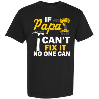 If Papa Can't Fix It No One Can Garment-Dyed Heavyweight T-Shirt