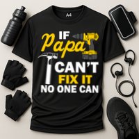 If Papa Can't Fix It No One Can Performance Shirt