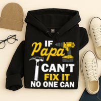 If Papa Can't Fix It No One Can Hoodie