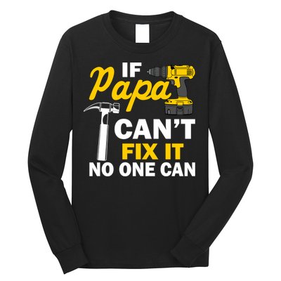 If Papa Can't Fix It No One Can Long Sleeve Shirt