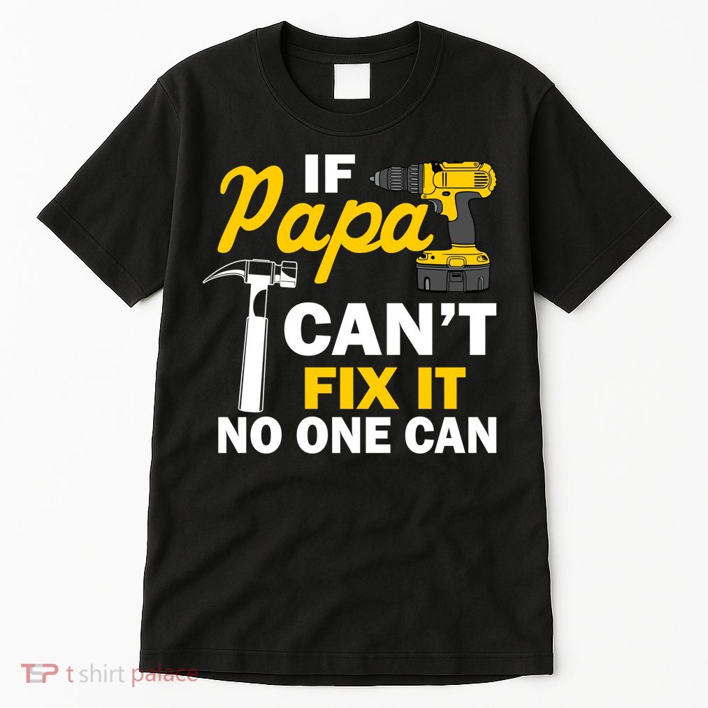 If Papa Can't Fix It No One Can Tall T-Shirt