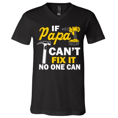If Papa Can't Fix It No One Can V-Neck T-Shirt