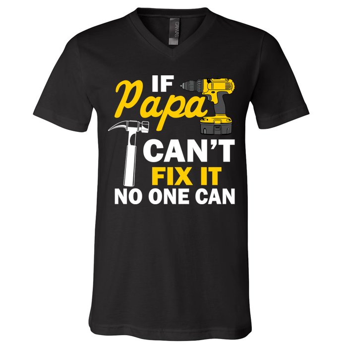 If Papa Can't Fix It No One Can V-Neck T-Shirt