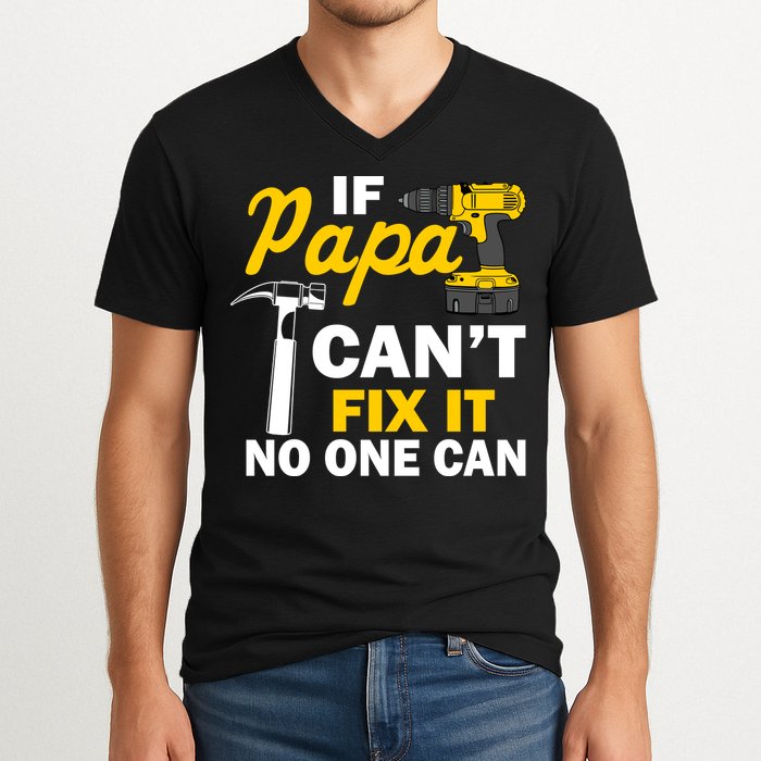 If Papa Can't Fix It No One Can V-Neck T-Shirt