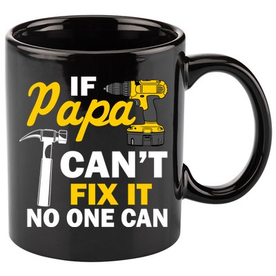 If Papa Can't Fix It No One Can 11oz C Handle Ceramic Mug