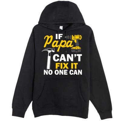 If Papa Can't Fix It No One Can Premium Pullover Hoodie