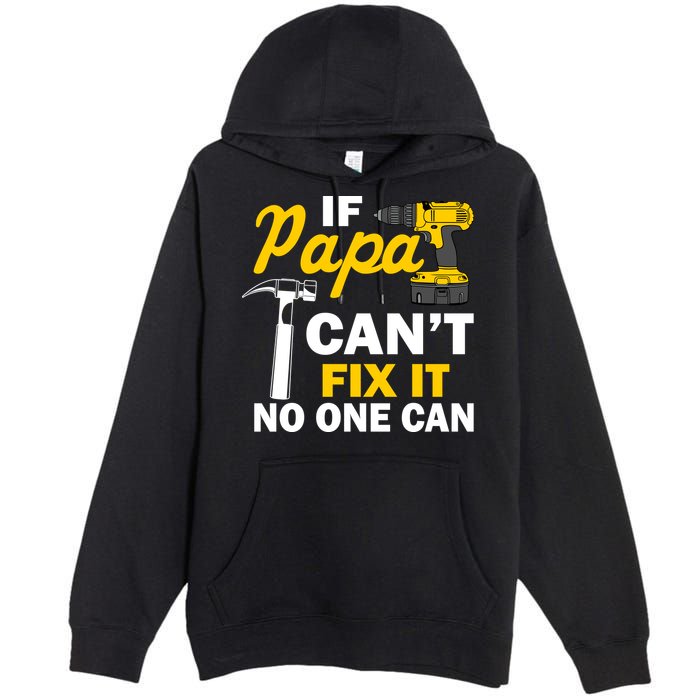 If Papa Can't Fix It No One Can Premium Pullover Hoodie