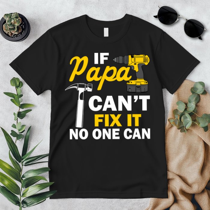 If Papa Can't Fix It No One Can Premium T-Shirt
