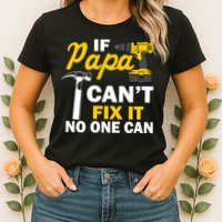 If Papa Can't Fix It No One Can Womens T-Shirt