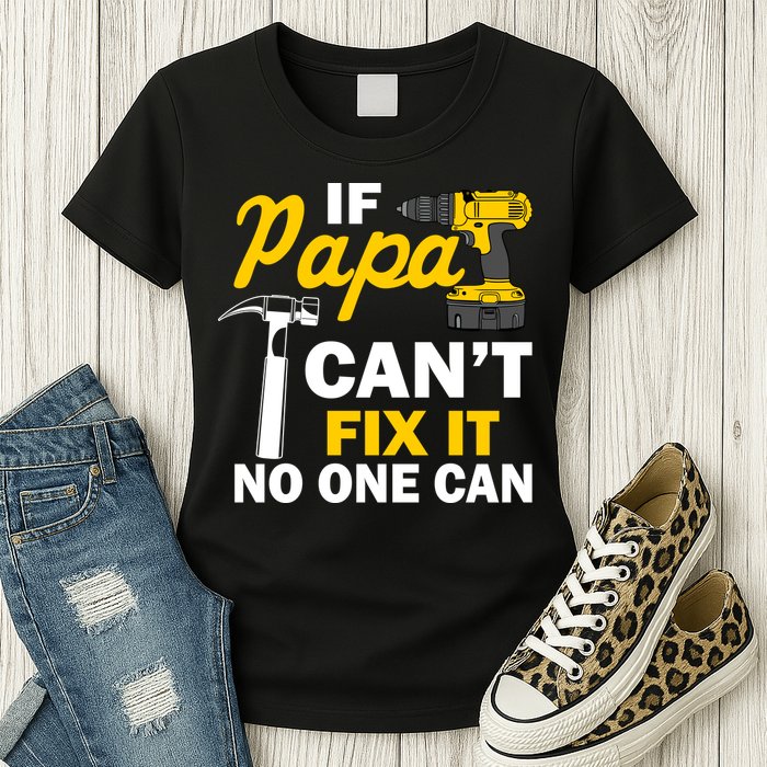 If Papa Can't Fix It No One Can Womens T-Shirt