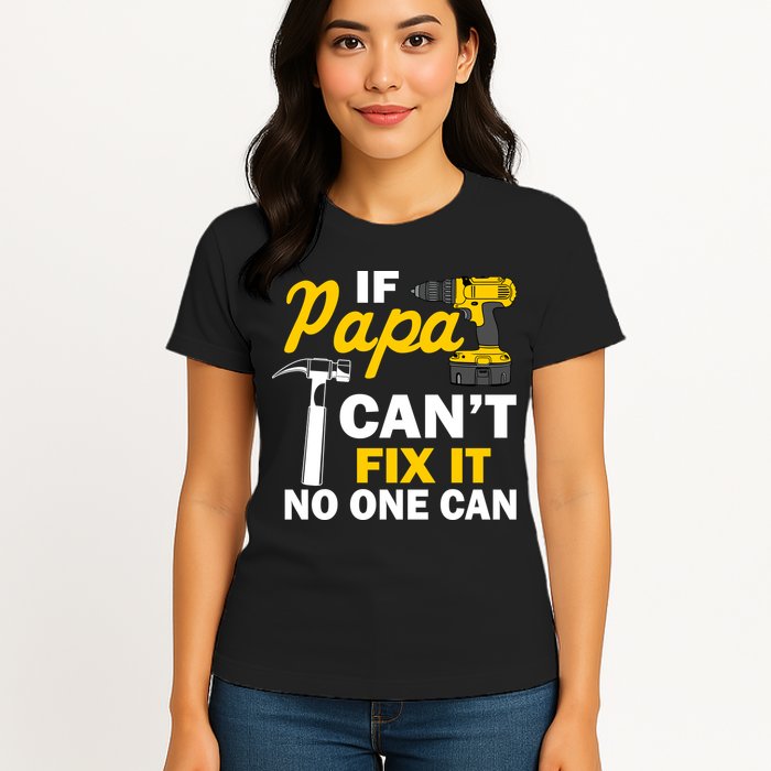 If Papa Can't Fix It No One Can Womens T-Shirt