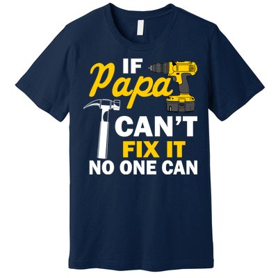 If Papa Can't Fix It No One Can Premium T-Shirt