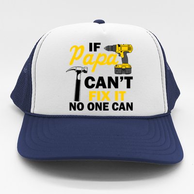 If Papa Can't Fix It No One Can Trucker Hat