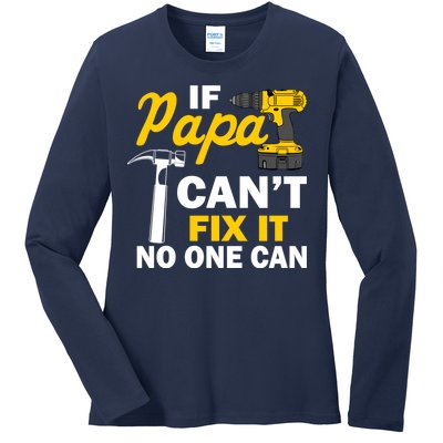 If Papa Can't Fix It No One Can Ladies Long Sleeve Shirt