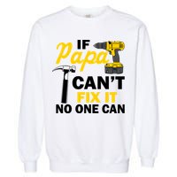 If Papa Can't Fix It No One Can Garment-Dyed Sweatshirt